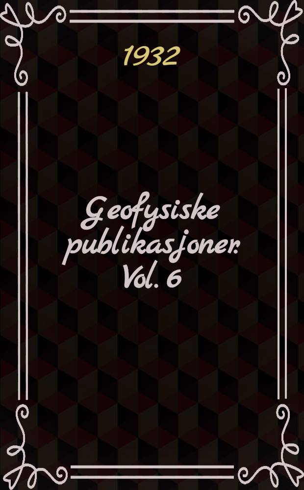 Geofysiske publikasjoner. Vol. 6