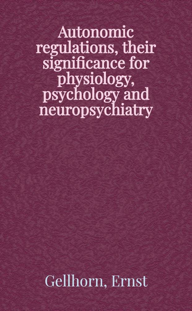 Autonomic regulations, their significance for physiology, psychology and neuropsychiatry : With 80 illustrations and frontispiece