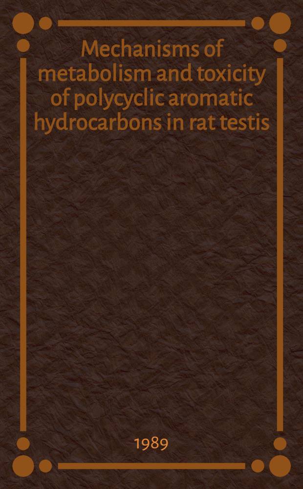 Mechanisms of metabolism and toxicity of polycyclic aromatic hydrocarbons in rat testis : Akad. avh