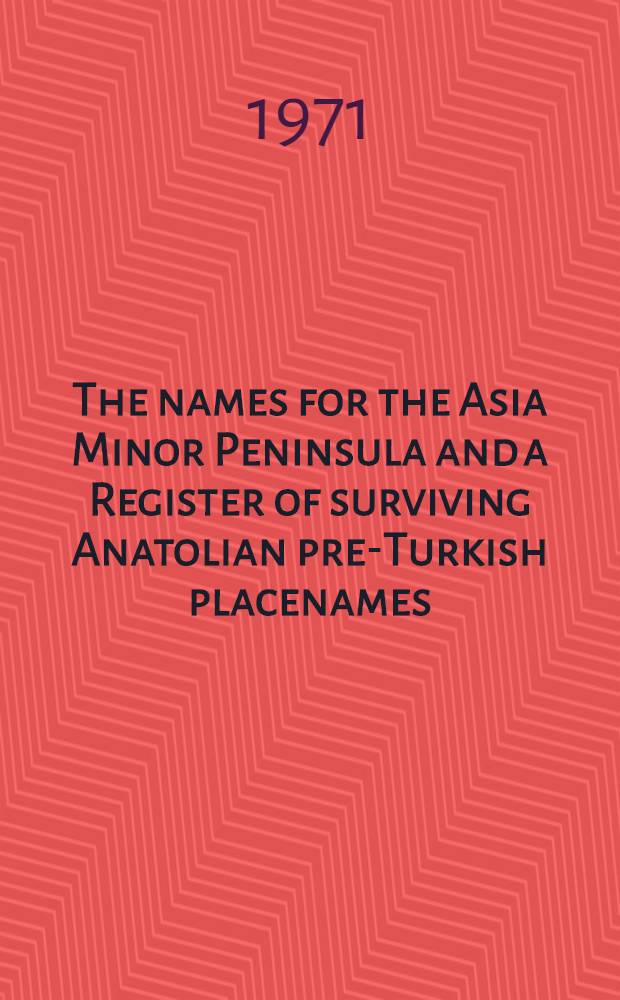 The names for the Asia Minor Peninsula and a Register of surviving Anatolian pre-Turkish placenames