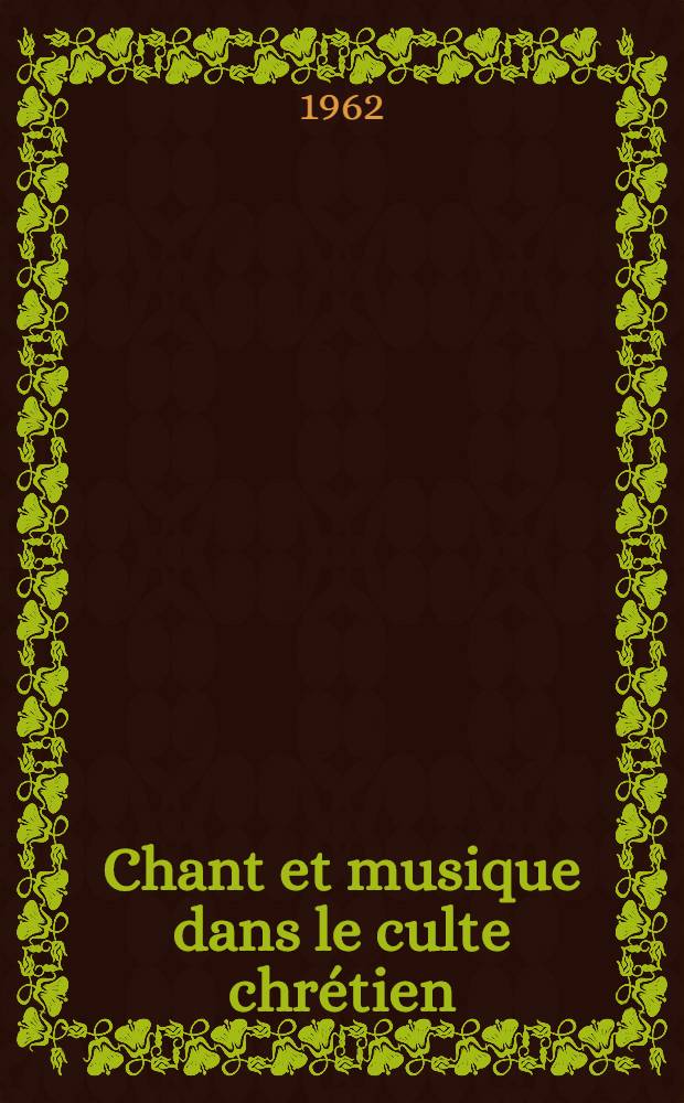 Chant et musique dans le culte chrétien : Principes, lois et applications