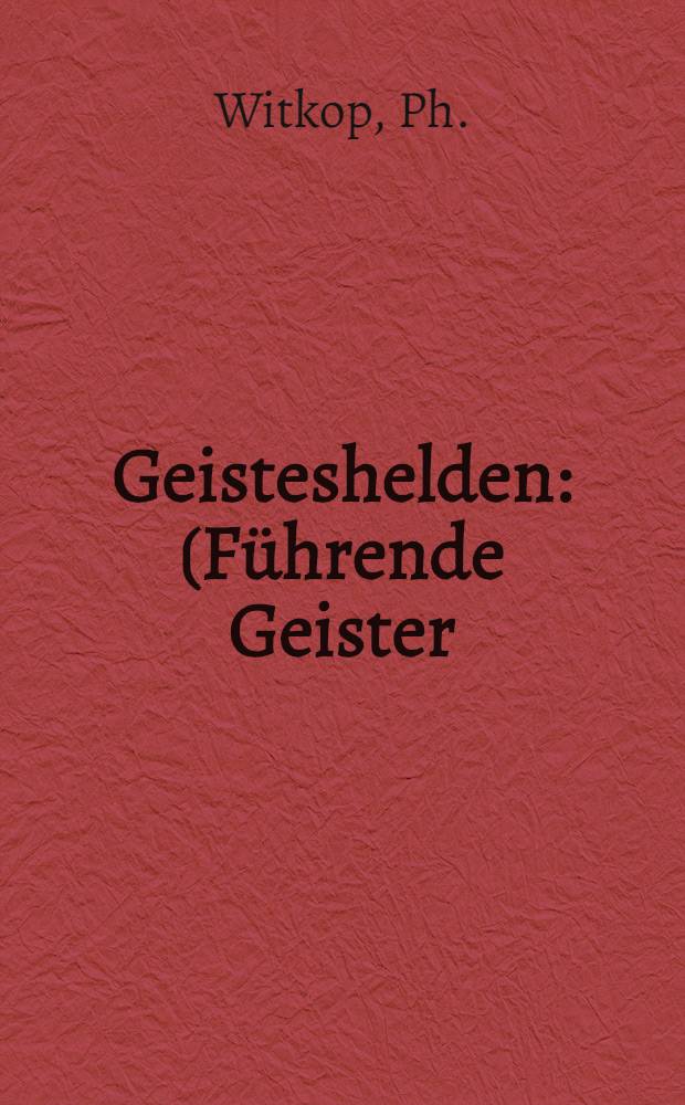 Geisteshelden : (Führende Geister) Eine Sammlung von Biographien. Bd. 74 : Tolstoi