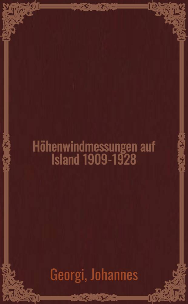 H&ouml;henwindmessungen auf Island 1909-1928 : Zusammenstellung und statistische Bearbeitung von 574 Pilot windmessungen aus Island und den K&uuml;stengew&auml;ssern