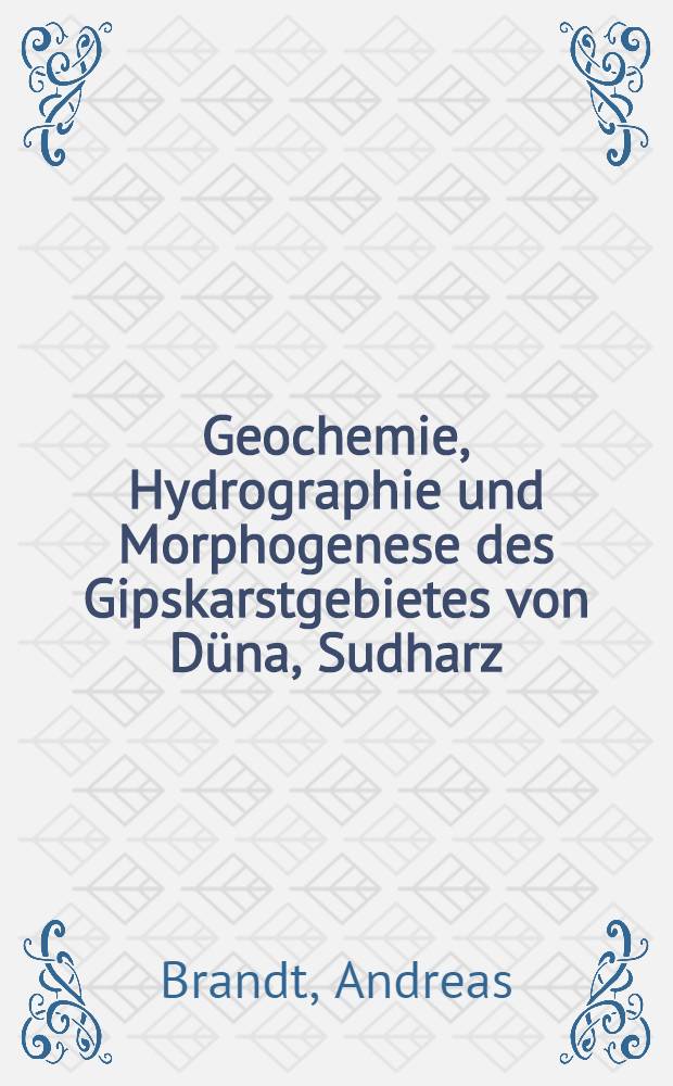 Geochemie, Hydrographie und Morphogenese des Gipskarstgebietes von Düna, Sudharz