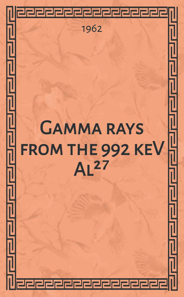Gamma rays from the 992 keV Al²⁷ (ρ, γ) Si²⁸ resonance.
