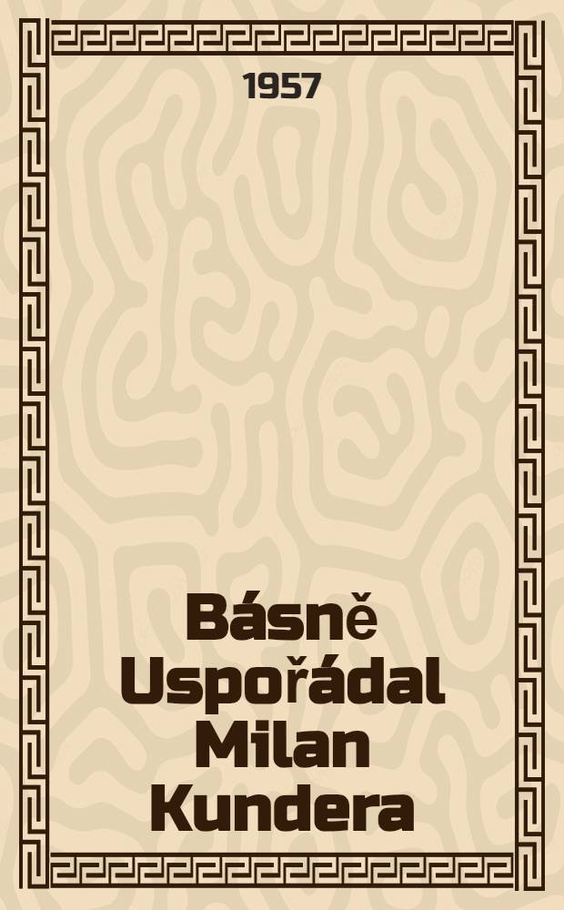 Básně Uspořádal Milan Kundera