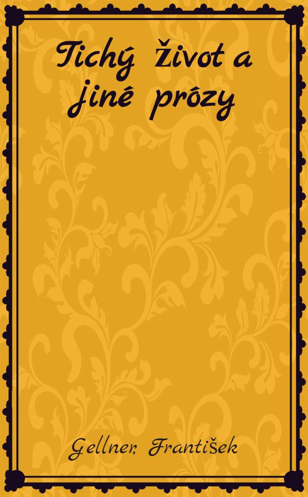 Tichý život a jiné prózy : Povídky, črty, fejetony