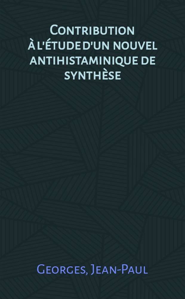 Contribution à l'étude d'un nouvel antihistaminique de synthèse: le 6847 RP : Thèse ..