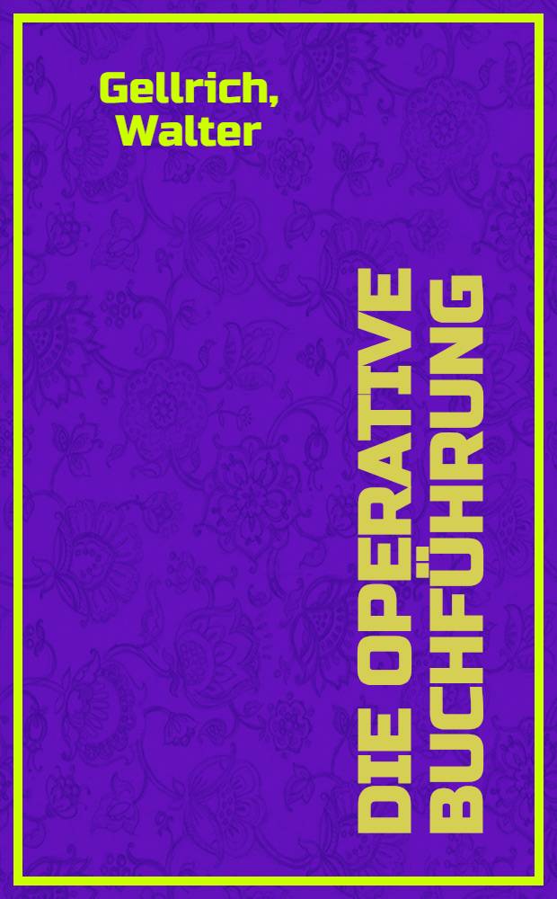 Die operative Buchführung : Neue Formen und Methoden der Buchhaltungsrechnung in unseren volkseigenen Betrieben