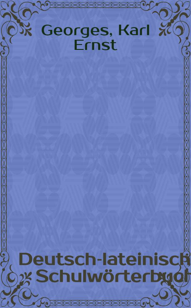 Deutsch-lateinisches Schulw&ouml;rterbuch