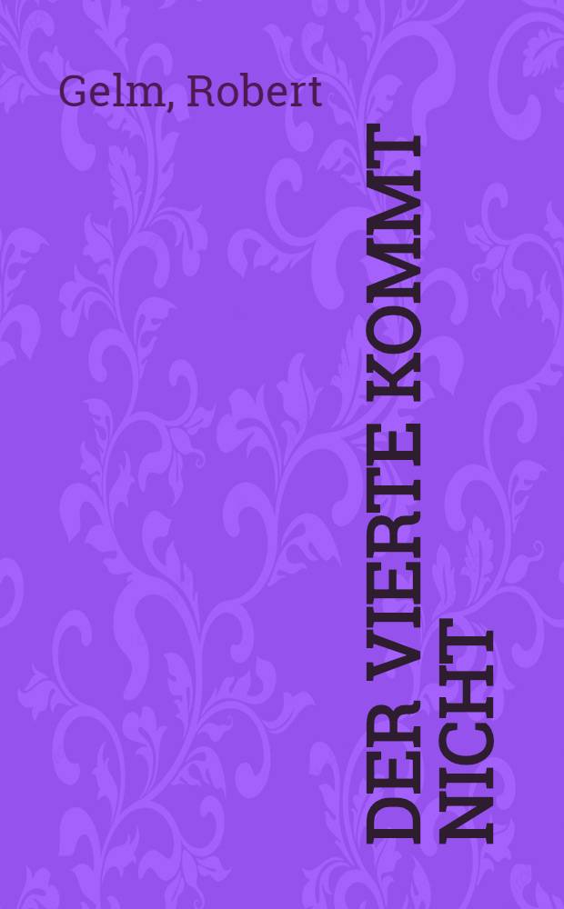 Der Vierte kommt nicht : Ein Kriminalroman