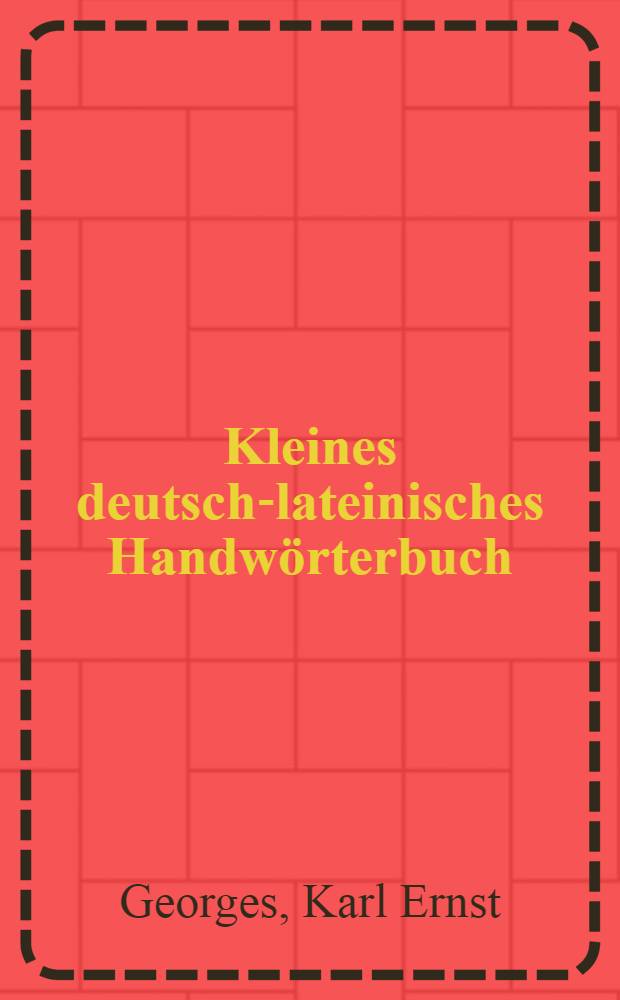 Kleines deutsch-lateinisches Handwörterbuch
