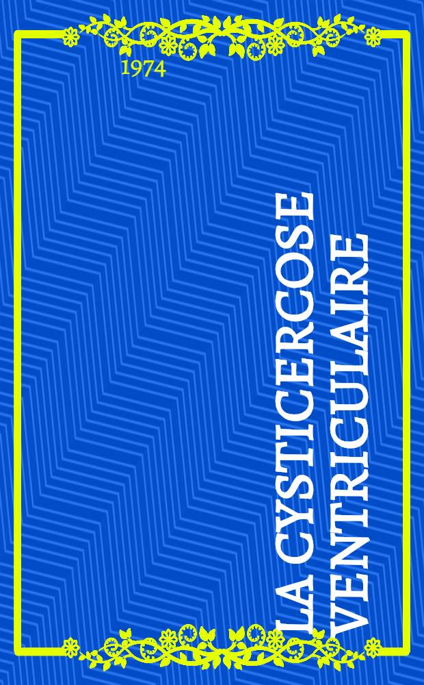 La cysticercose ventriculaire : Th&egrave;se ..