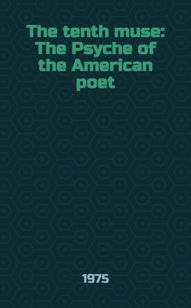 The tenth muse : The Psyche of the American poet