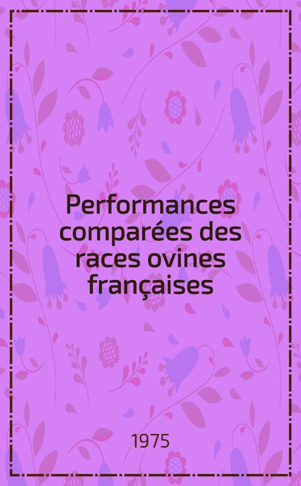 Performances comparées des races ovines françaises : Estimation numérique des valeurs d'élevage par l'analyse statistique : Thèse