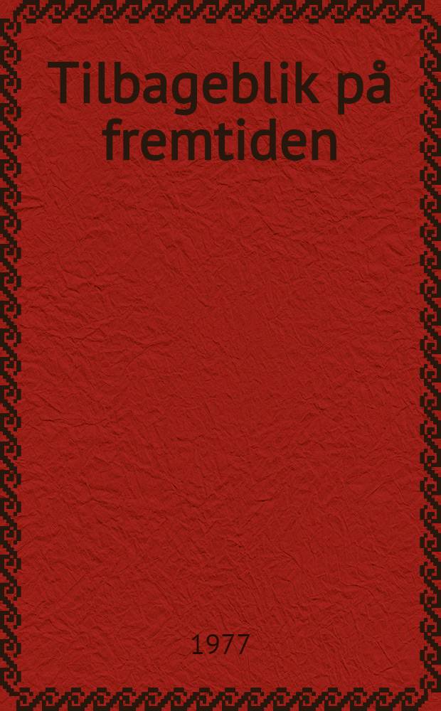 Tilbageblik på fremtiden : Art. og essays. 2