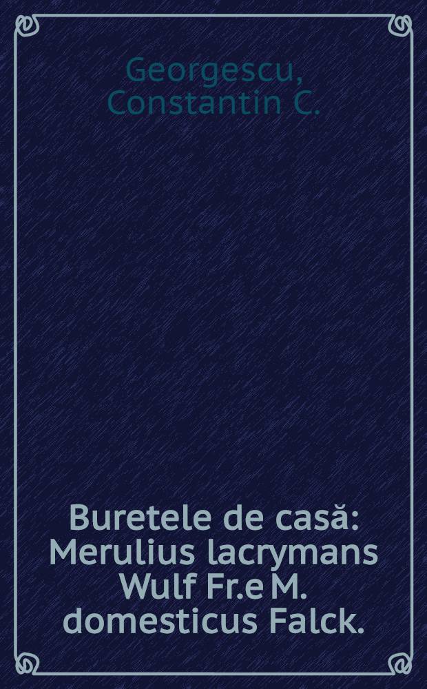 Buretele de casă: Merulius lacrymans Wulf Fr.e M. domesticus Falck. : Măsuri de prevenire şi combatere