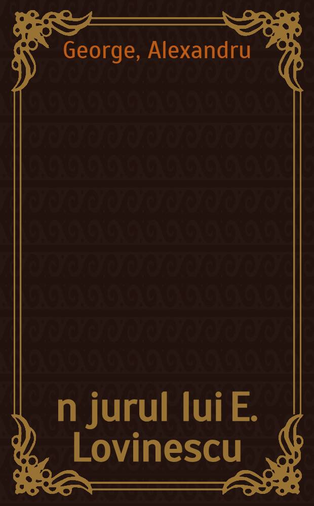&Icirc;n jurul lui E. Lovinescu : Eseu