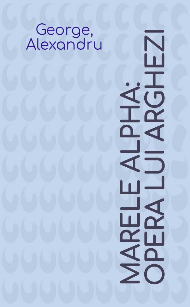 Marele Alpha : Opera lui Arghezi