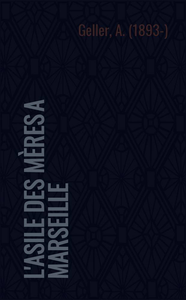 L'Asile des mères a Marseille : Oeuvre d'assistance à la mère & l'enfant : Thèse presentée ..