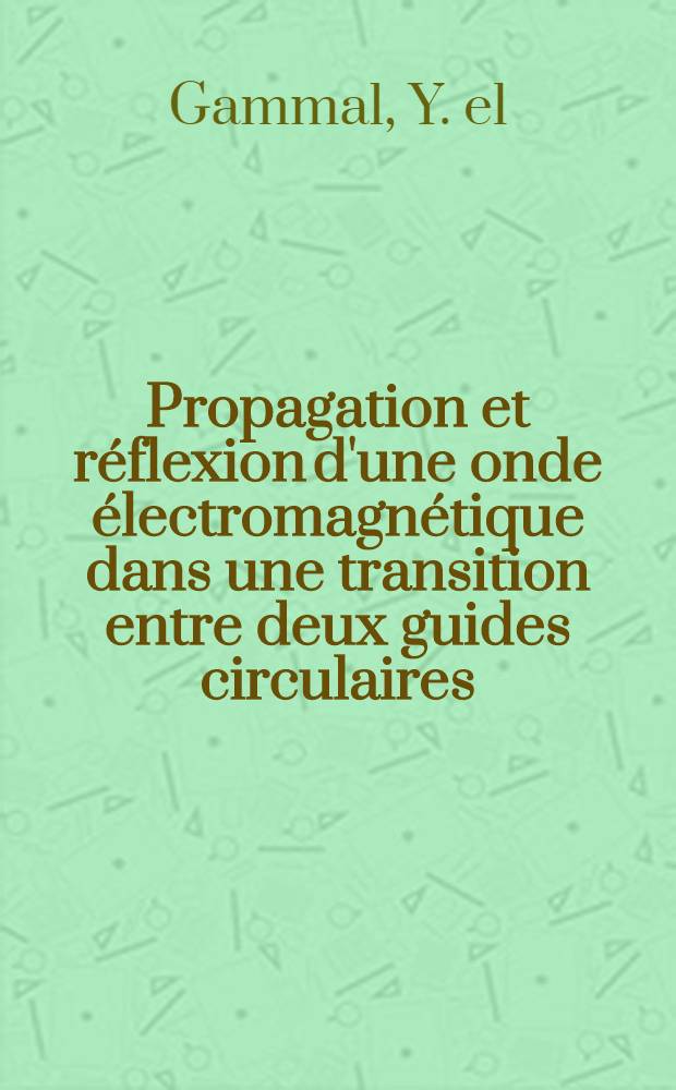 Propagation et réflexion d'une onde électromagnétique dans une transition entre deux guides circulaires : 1-re thèse prés. ... à la Fac. des sciences de l'Univ. de Paris. Centre d'Orsay ..