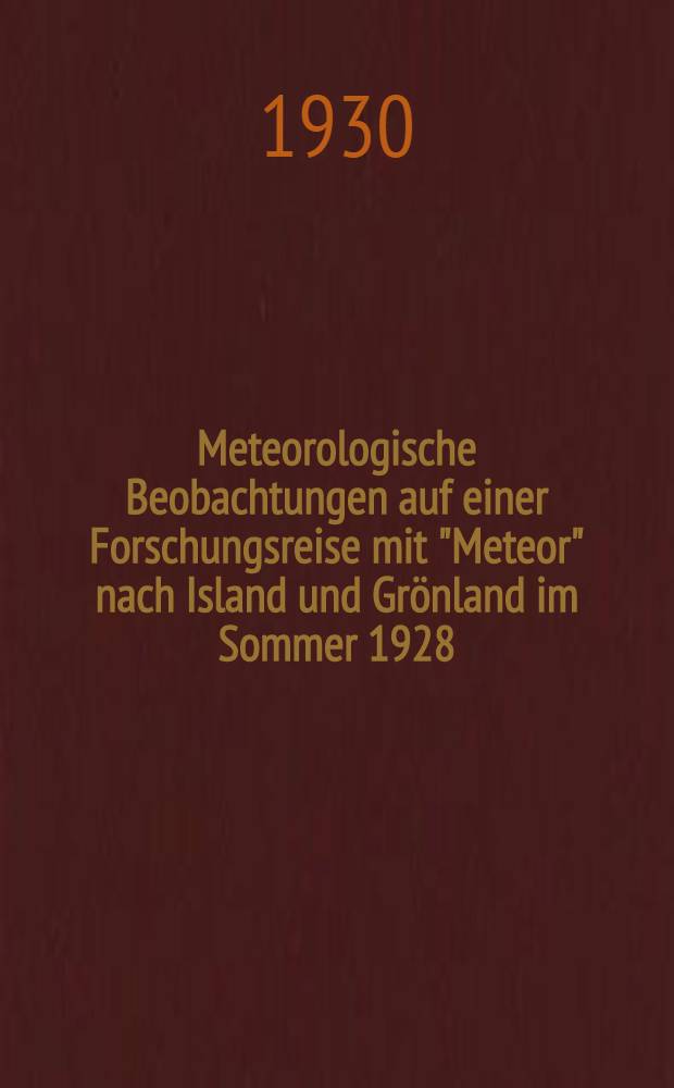 Meteorologische Beobachtungen auf einer Forschungsreise mit "Meteor" nach Island und Grönland im Sommer 1928