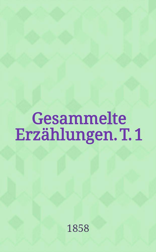 Gesammelte Erzählungen. T. 1 : Unterbrochene Erzählungen
