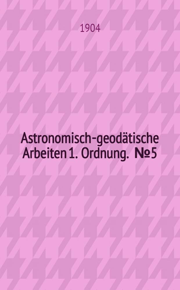 Astronomisch-geodätische Arbeiten 1. Ordnung. [№ 5] : Bestimmung der Längendifferenz Potsdam - Greenwich im Jahre 1903