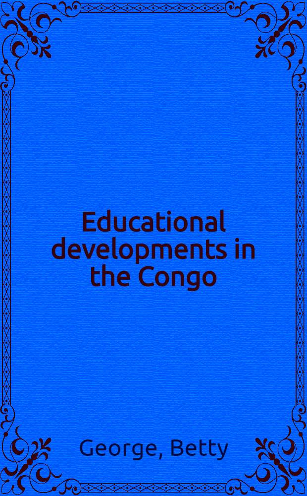 Educational developments in the Congo : (Leopoldville)