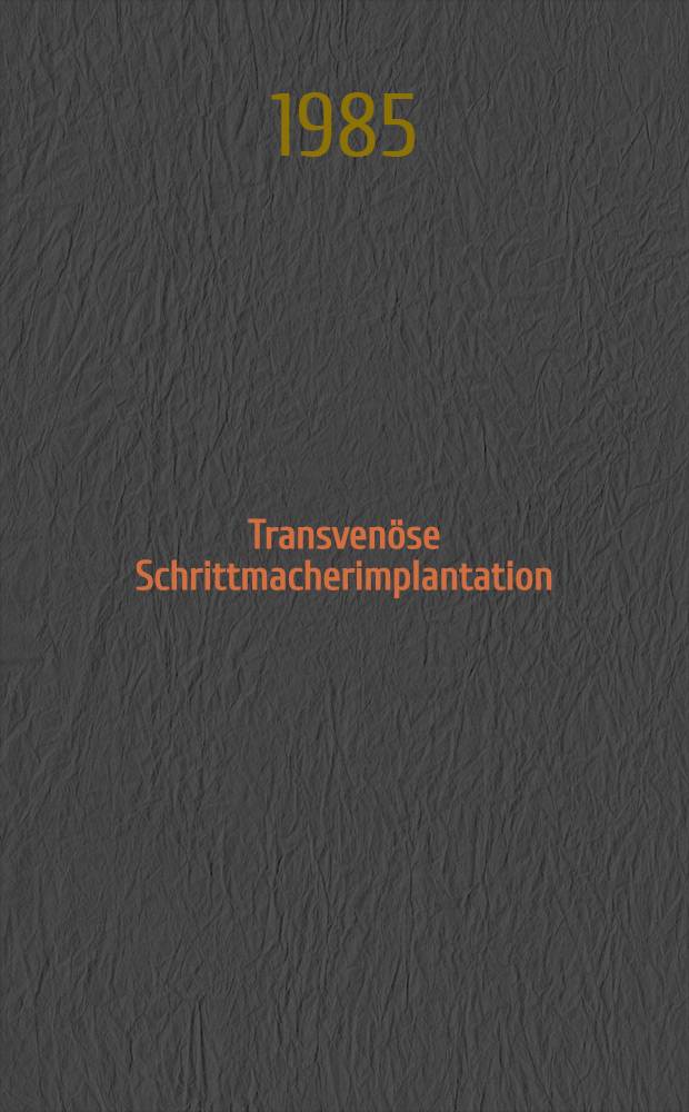 Transvenöse Schrittmacherimplantation : Tierexperimentelle Unters. zur Verwendbarkeit einer Sonde mit aktivem Verankerungsmechanismus : Iaung.-Diss