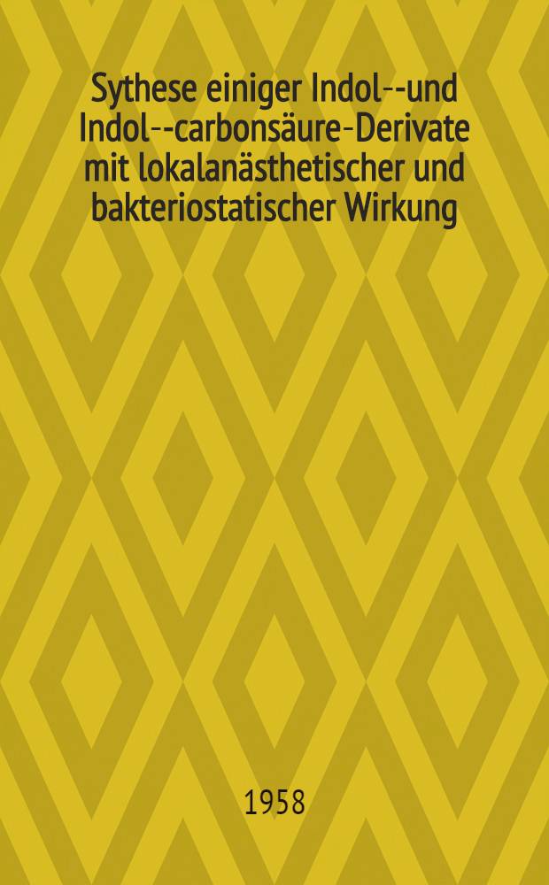 Sythese einiger Indol-2- und Indol-3- carbonsäure-Derivate mit lokalanästhetischer und bakteriostatischer Wirkung : Von der Eigenössischen techn. Hochschule in Zürich zur Erlangung der Würde eines Doktors der techn. Wiss. genehmigte Promotionsarbeit