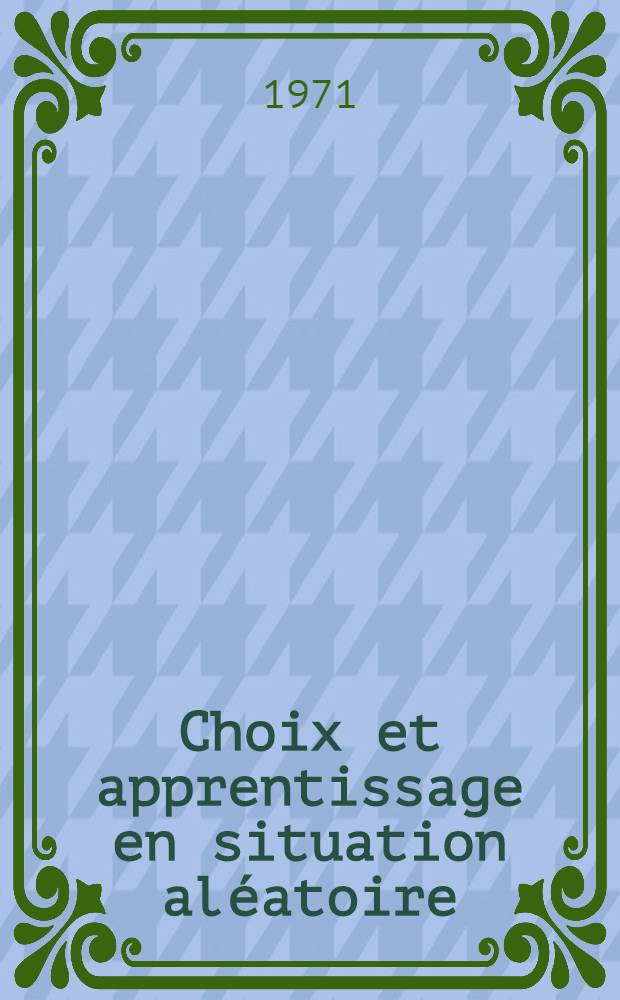 Choix et apprentissage en situation aléatoire : Thèse ..