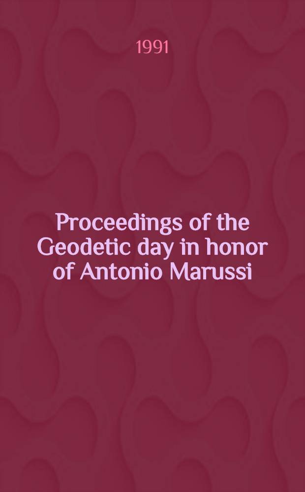 Proceedings of the Geodetic day in honor of Antonio Marussi (Rome, Oct. 9th, 1989)