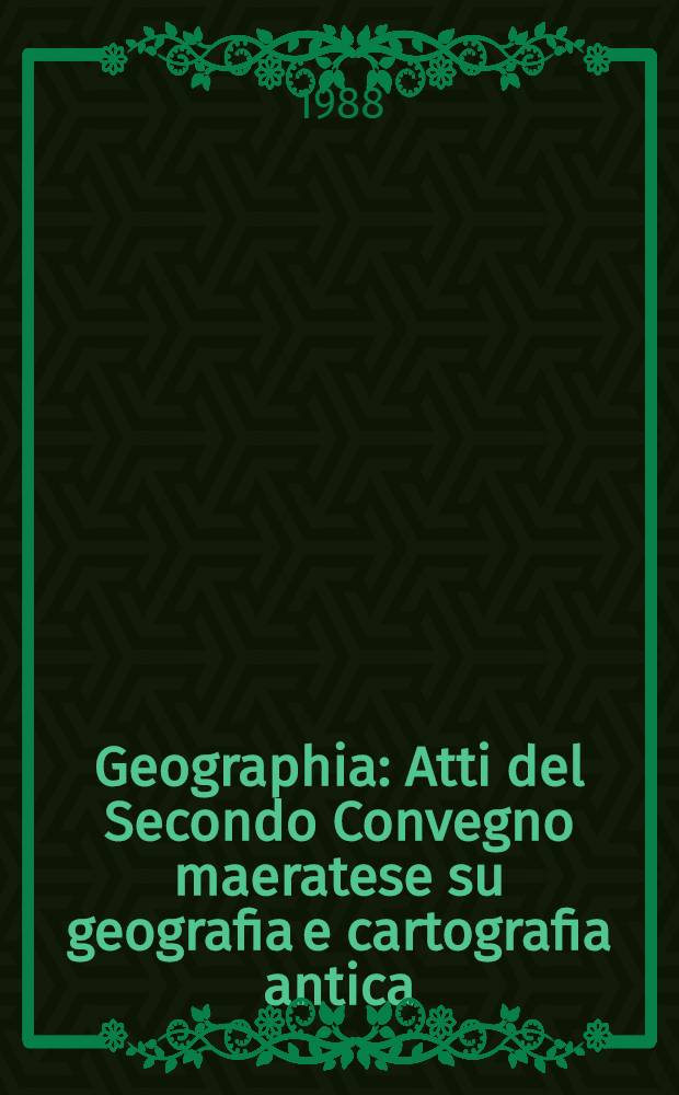 Geographia : Atti del Secondo Convegno maeratese su geografia e cartografia antica (Macerata, 16-17 Apr. 1985)
