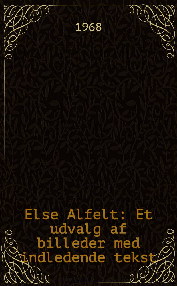 Else Alfelt : Et udvalg af billeder med indledende tekst