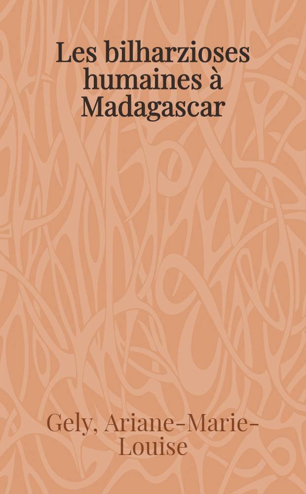 Les bilharzioses humaines à Madagascar : Comparaison avec les pays africains de l'Océan Indien : Thèse ..