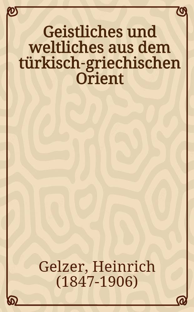Geistliches und weltliches aus dem t&uuml;rkisch-griechischen Orient