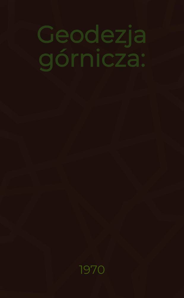 Geodezja g&oacute;rnicza : (Zagadnienia wybrane)