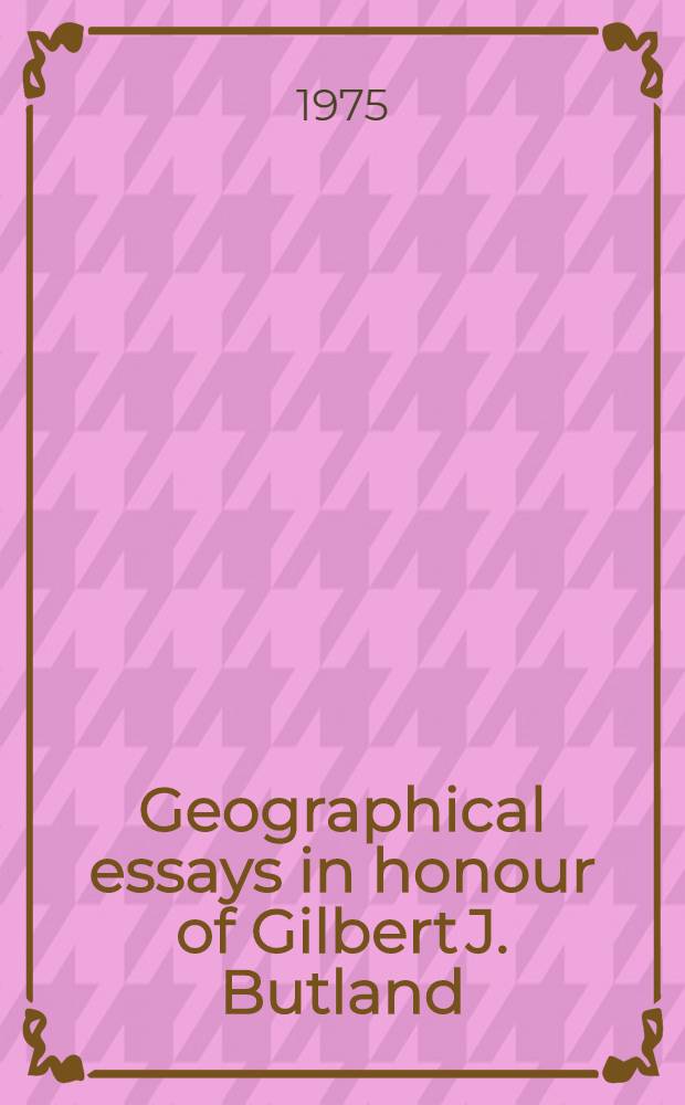 Geographical essays in honour of Gilbert J. Butland