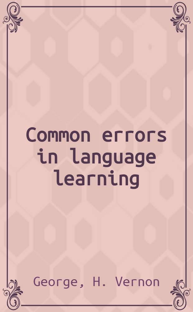 Common errors in language learning : Insights from English : A basic guide to the causes and preventions of student's errors in foreign language learning