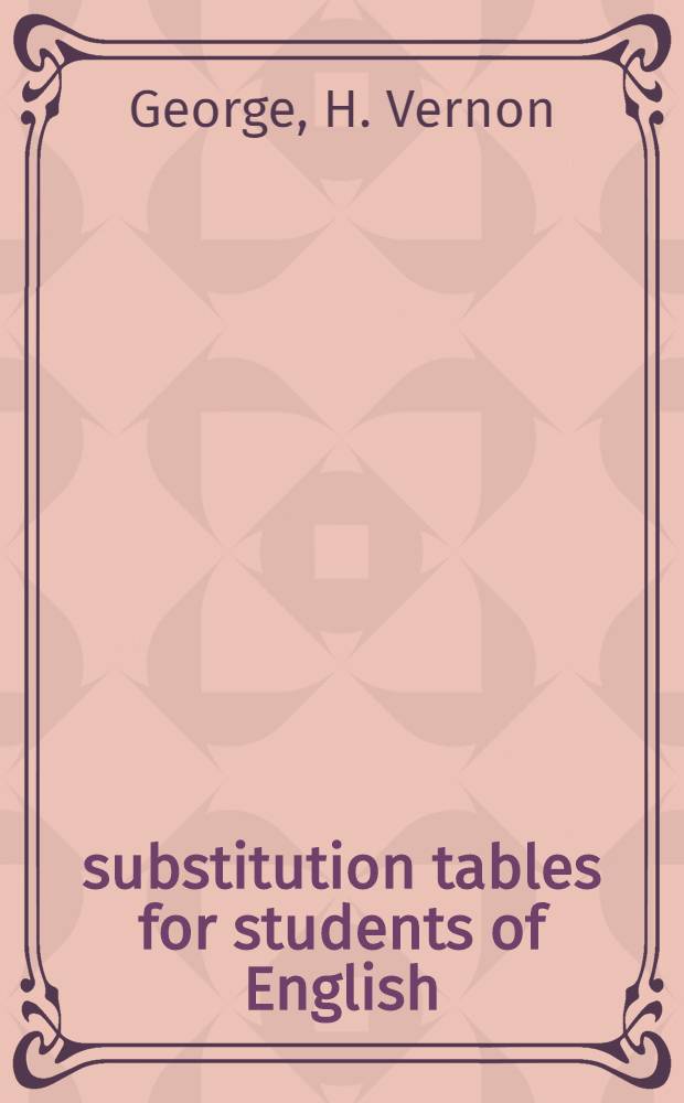 101 substitution tables for students of English : Teacher's a. advanced students' guide