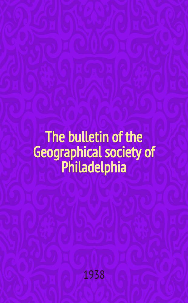 The bulletin of the Geographical society of Philadelphia : A quarterly journal ... Vol. 36