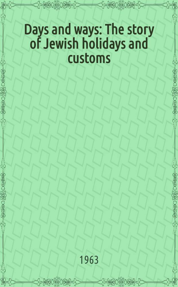 Days and ways : The story of Jewish holidays and customs