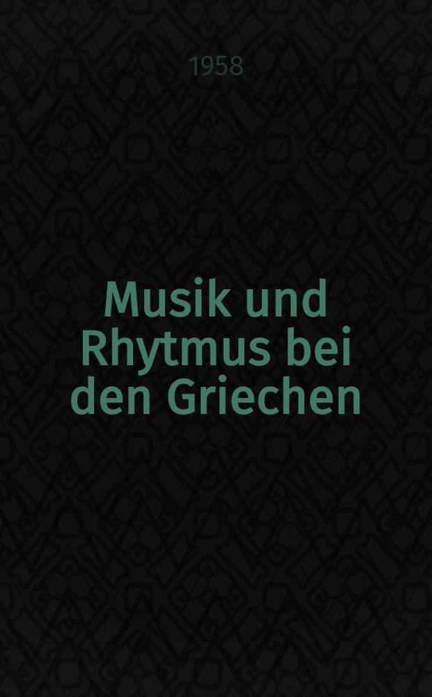 Musik und Rhytmus bei den Griechen : Zum Ursprung der abendländischen Musik