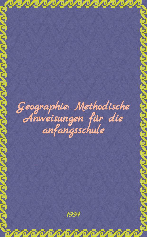 Geographie : Methodische Anweisungen für die anfangsschule
