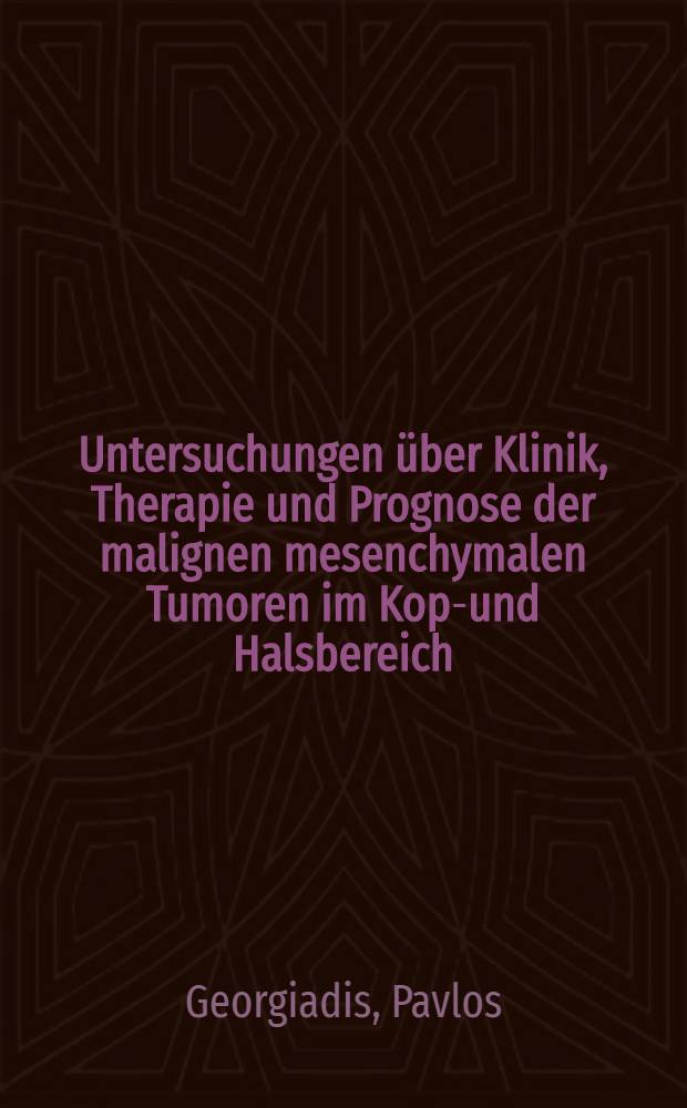 Untersuchungen über Klinik, Therapie und Prognose der malignen mesenchymalen Tumoren im Kopf- und Halsbereich : Inaug.-Diss