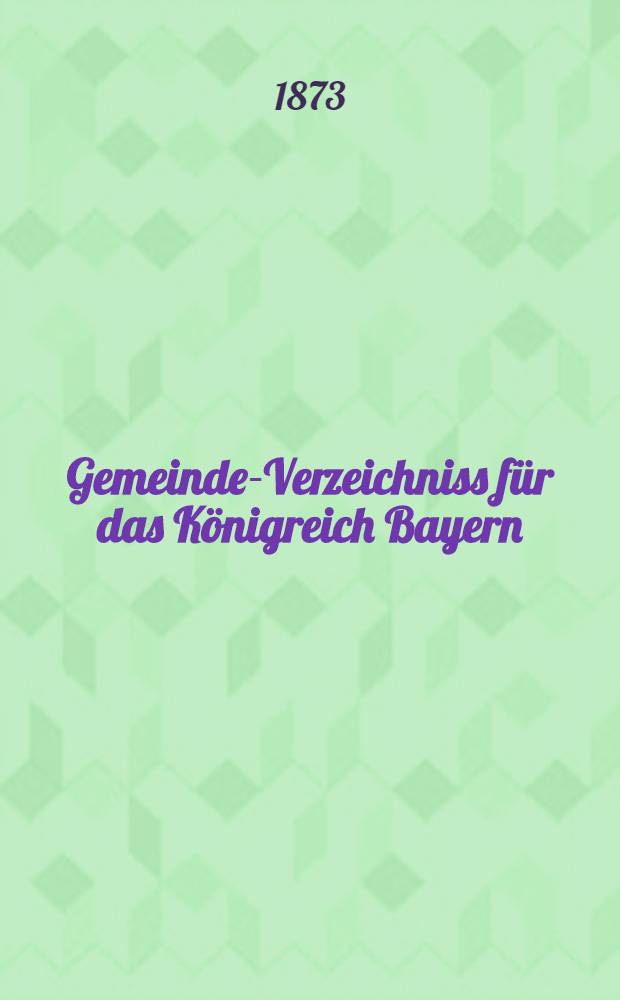 Gemeinde-Verzeichniss für das Königreich Bayern