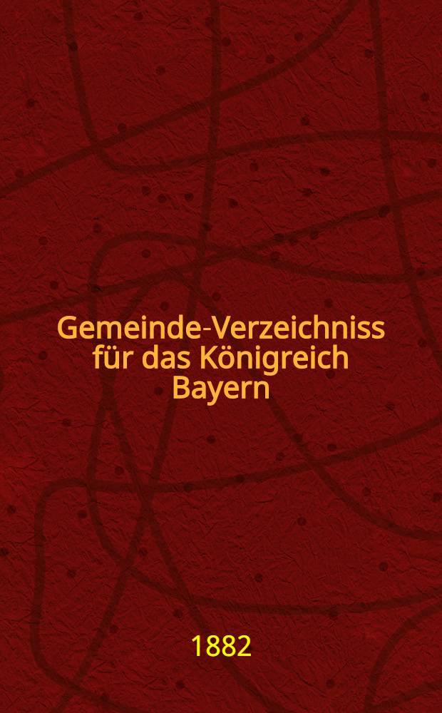 Gemeinde-Verzeichniss für das Königreich Bayern : 1880