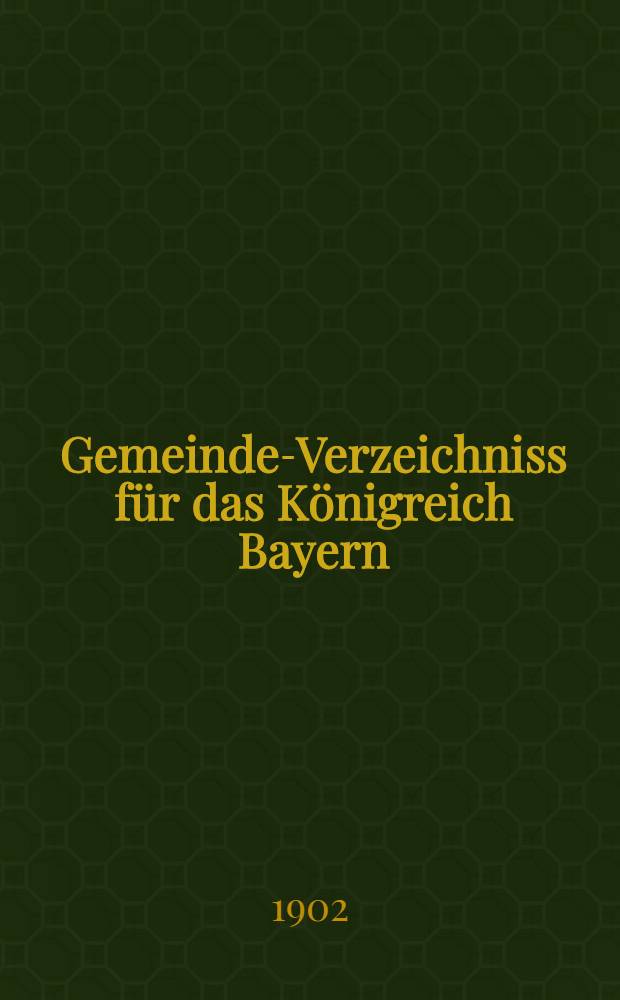 Gemeinde-Verzeichniss für das Königreich Bayern : 1900