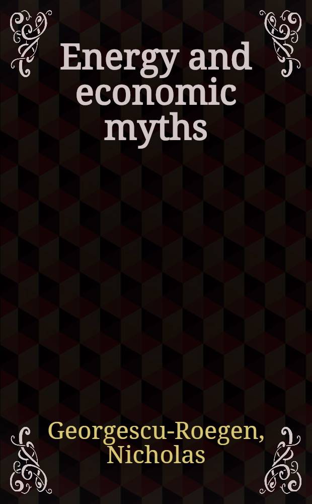 Energy and economic myths : Institutional and analytical economic essays
